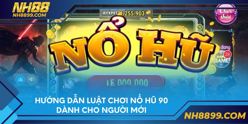 Hướng dẫn luật chơi nổ hũ 90 dành cho người mới