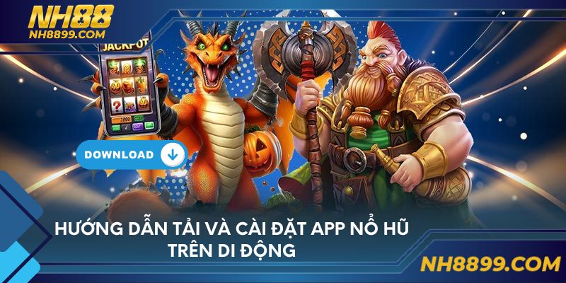 Hướng dẫn tải và cài đặt app nổ hũ trên di động
