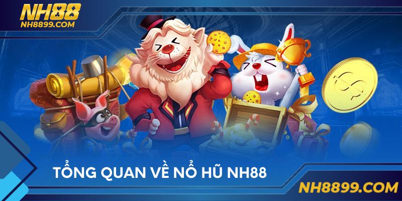 Tổng quan về nổ hũ NH88